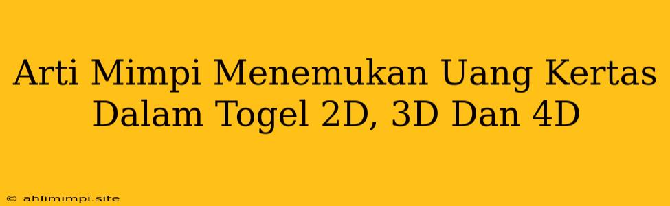 Arti Mimpi Menemukan Uang Kertas Dalam Togel 2D, 3D Dan 4D