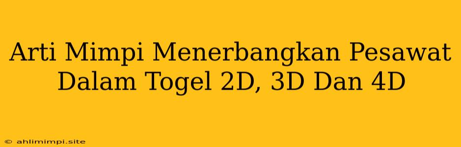 Arti Mimpi Menerbangkan Pesawat Dalam Togel 2D, 3D Dan 4D