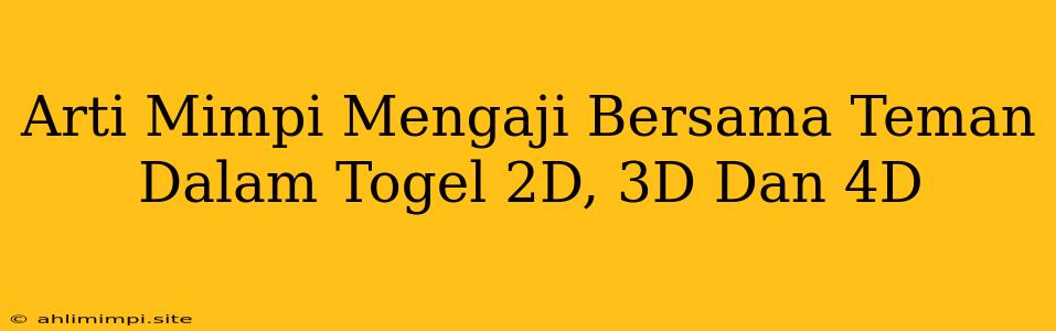 Arti Mimpi Mengaji Bersama Teman Dalam Togel 2D, 3D Dan 4D