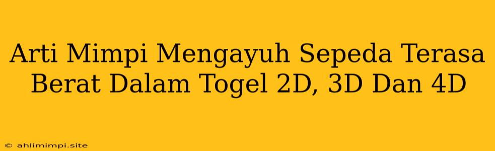 Arti Mimpi Mengayuh Sepeda Terasa Berat Dalam Togel 2D, 3D Dan 4D