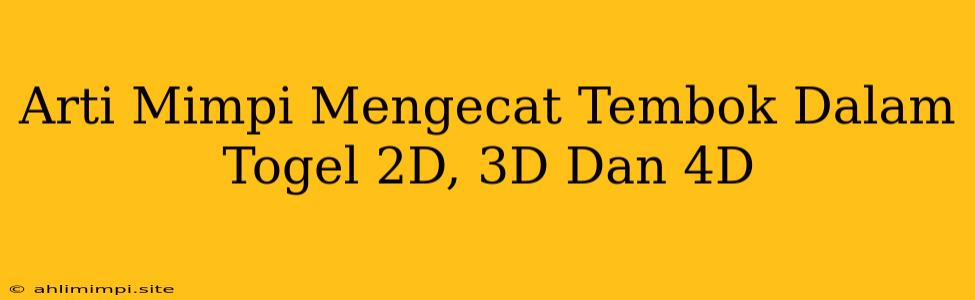 Arti Mimpi Mengecat Tembok Dalam Togel 2D, 3D Dan 4D