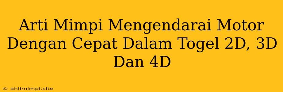 Arti Mimpi Mengendarai Motor Dengan Cepat Dalam Togel 2D, 3D Dan 4D