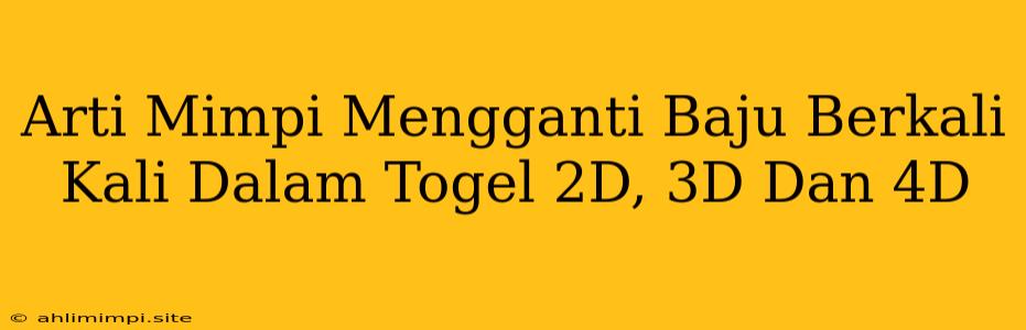 Arti Mimpi Mengganti Baju Berkali Kali Dalam Togel 2D, 3D Dan 4D