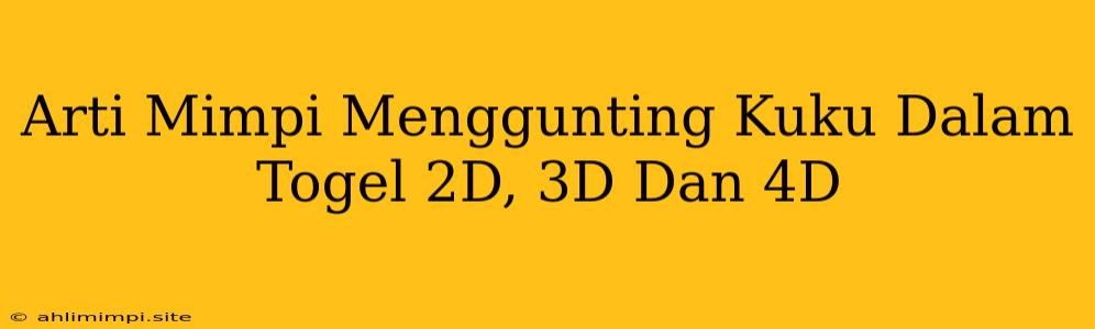 Arti Mimpi Menggunting Kuku Dalam Togel 2D, 3D Dan 4D