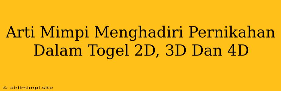 Arti Mimpi Menghadiri Pernikahan Dalam Togel 2D, 3D Dan 4D