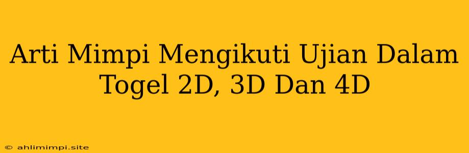 Arti Mimpi Mengikuti Ujian Dalam Togel 2D, 3D Dan 4D