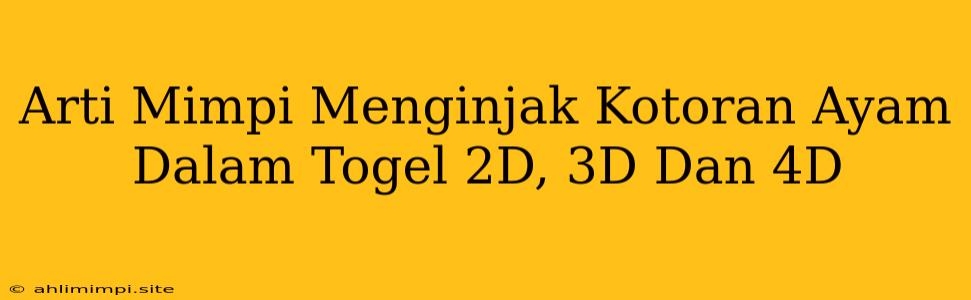 Arti Mimpi Menginjak Kotoran Ayam Dalam Togel 2D, 3D Dan 4D