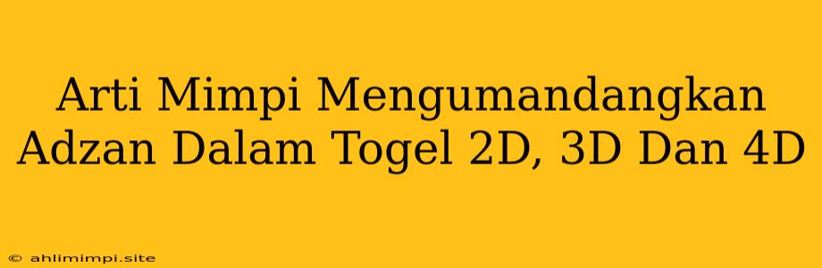 Arti Mimpi Mengumandangkan Adzan Dalam Togel 2D, 3D Dan 4D