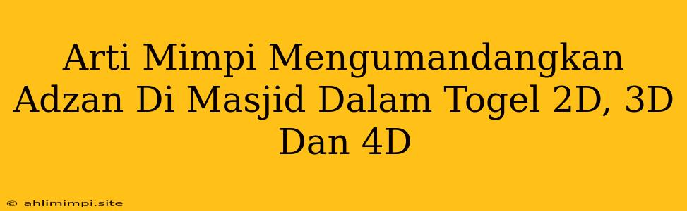 Arti Mimpi Mengumandangkan Adzan Di Masjid Dalam Togel 2D, 3D Dan 4D