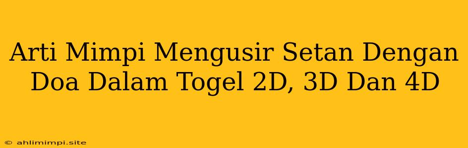 Arti Mimpi Mengusir Setan Dengan Doa Dalam Togel 2D, 3D Dan 4D