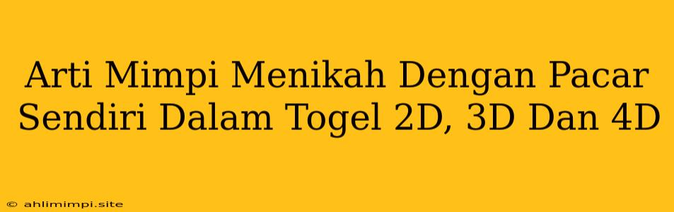 Arti Mimpi Menikah Dengan Pacar Sendiri Dalam Togel 2D, 3D Dan 4D