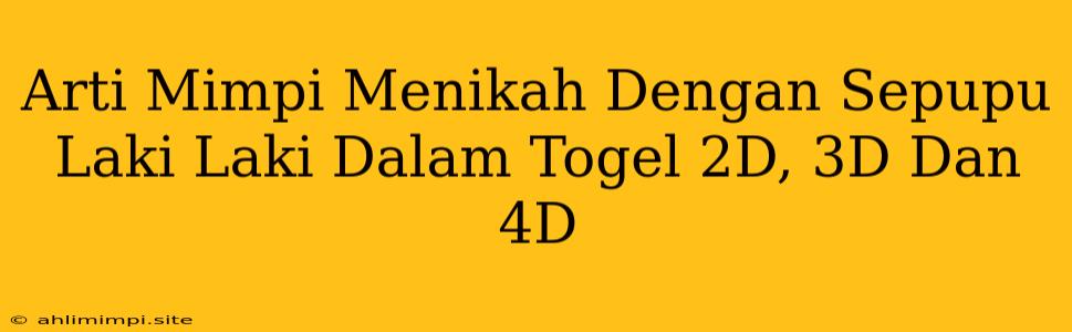 Arti Mimpi Menikah Dengan Sepupu Laki Laki Dalam Togel 2D, 3D Dan 4D