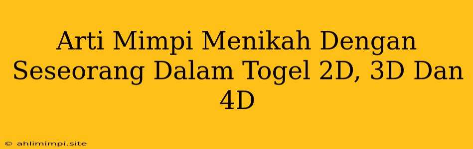 Arti Mimpi Menikah Dengan Seseorang Dalam Togel 2D, 3D Dan 4D