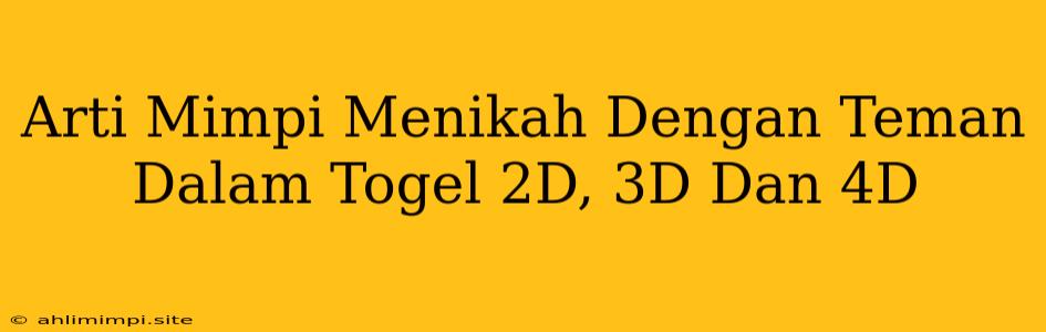 Arti Mimpi Menikah Dengan Teman Dalam Togel 2D, 3D Dan 4D