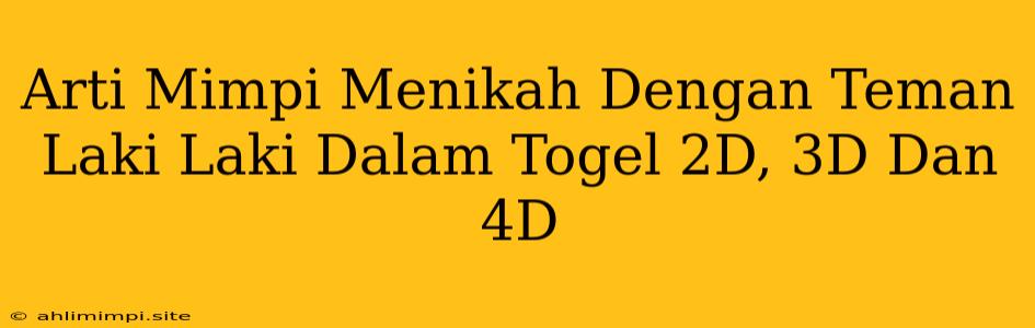 Arti Mimpi Menikah Dengan Teman Laki Laki Dalam Togel 2D, 3D Dan 4D