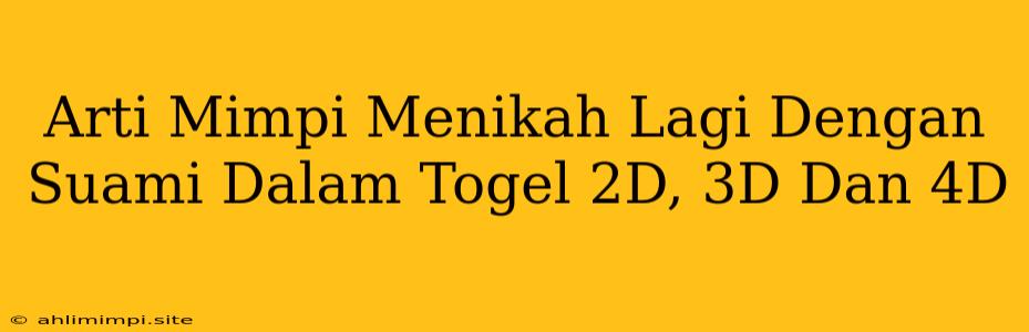 Arti Mimpi Menikah Lagi Dengan Suami Dalam Togel 2D, 3D Dan 4D