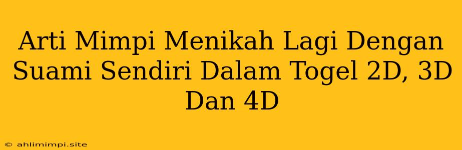 Arti Mimpi Menikah Lagi Dengan Suami Sendiri Dalam Togel 2D, 3D Dan 4D