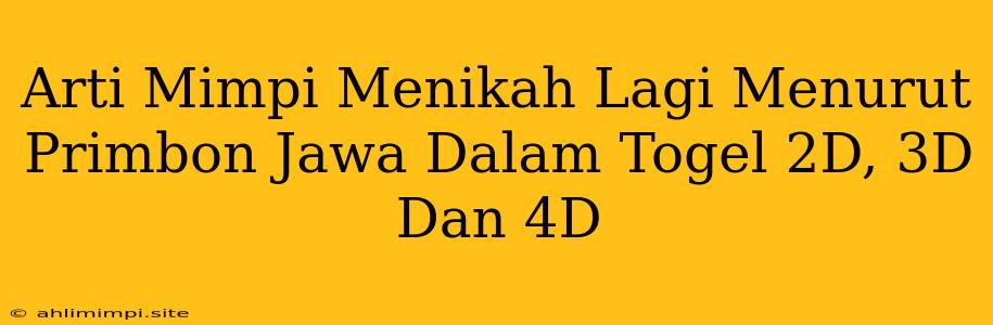 Arti Mimpi Menikah Lagi Menurut Primbon Jawa Dalam Togel 2D, 3D Dan 4D