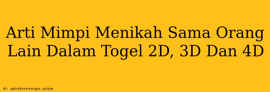 Arti Mimpi Menikah Sama Orang Lain Dalam Togel 2D, 3D Dan 4D