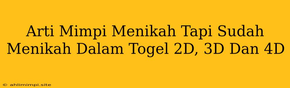 Arti Mimpi Menikah Tapi Sudah Menikah Dalam Togel 2D, 3D Dan 4D