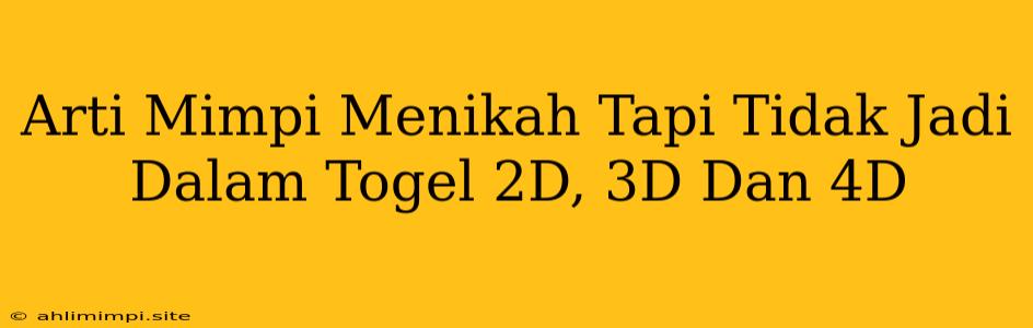 Arti Mimpi Menikah Tapi Tidak Jadi Dalam Togel 2D, 3D Dan 4D