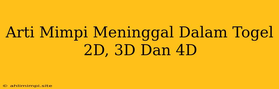Arti Mimpi Meninggal Dalam Togel 2D, 3D Dan 4D