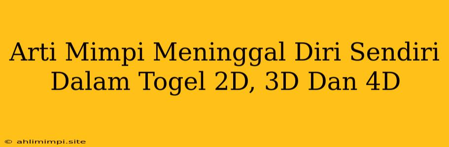 Arti Mimpi Meninggal Diri Sendiri Dalam Togel 2D, 3D Dan 4D