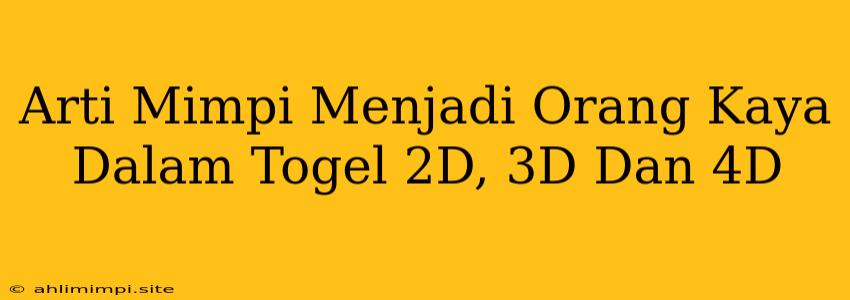 Arti Mimpi Menjadi Orang Kaya Dalam Togel 2D, 3D Dan 4D