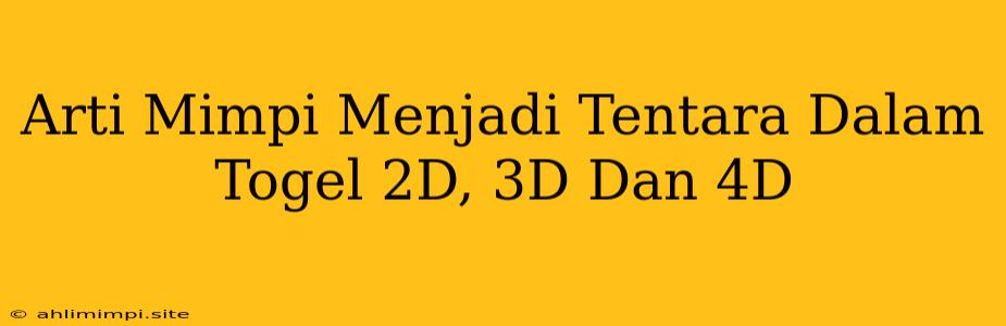 Arti Mimpi Menjadi Tentara Dalam Togel 2D, 3D Dan 4D