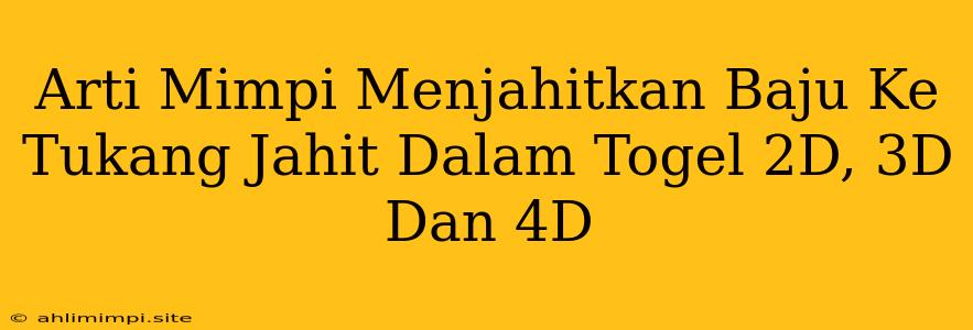 Arti Mimpi Menjahitkan Baju Ke Tukang Jahit Dalam Togel 2D, 3D Dan 4D