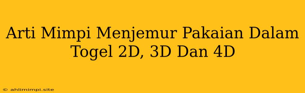 Arti Mimpi Menjemur Pakaian Dalam Togel 2D, 3D Dan 4D