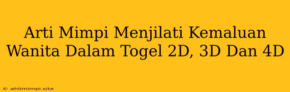 Arti Mimpi Menjilati Kemaluan Wanita Dalam Togel 2D, 3D Dan 4D