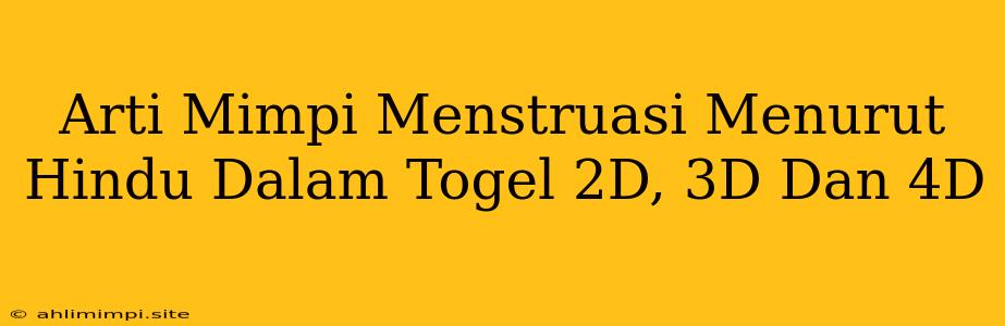 Arti Mimpi Menstruasi Menurut Hindu Dalam Togel 2D, 3D Dan 4D