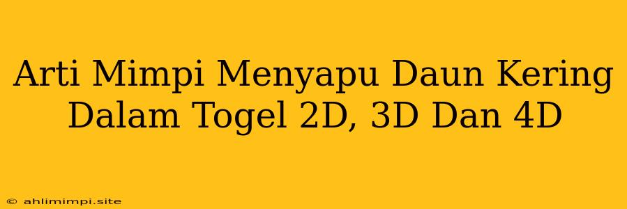 Arti Mimpi Menyapu Daun Kering Dalam Togel 2D, 3D Dan 4D