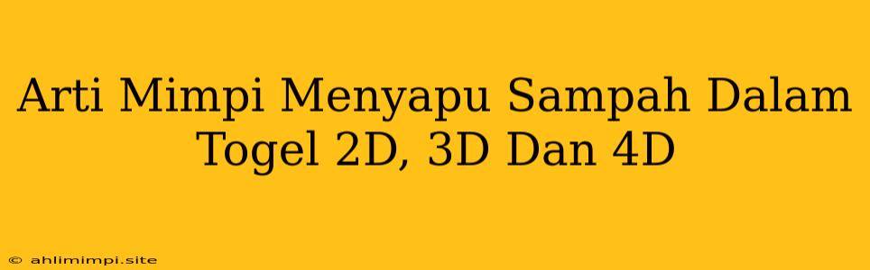 Arti Mimpi Menyapu Sampah Dalam Togel 2D, 3D Dan 4D