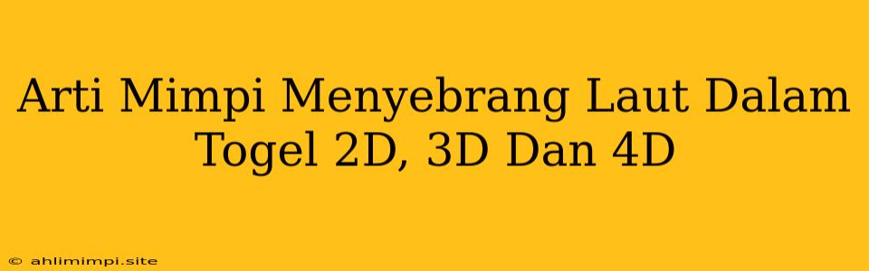 Arti Mimpi Menyebrang Laut Dalam Togel 2D, 3D Dan 4D