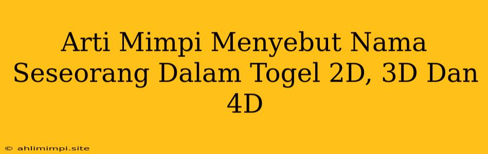 Arti Mimpi Menyebut Nama Seseorang Dalam Togel 2D, 3D Dan 4D