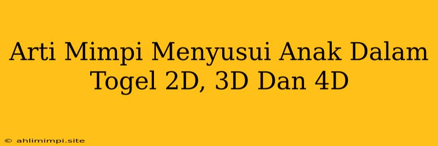 Arti Mimpi Menyusui Anak Dalam Togel 2D, 3D Dan 4D