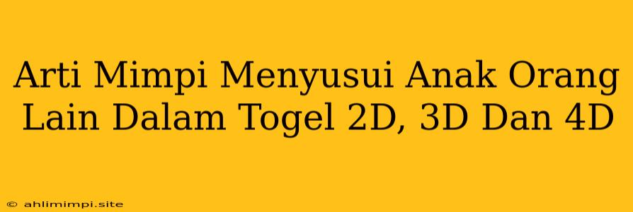 Arti Mimpi Menyusui Anak Orang Lain Dalam Togel 2D, 3D Dan 4D