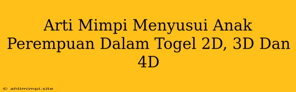 Arti Mimpi Menyusui Anak Perempuan Dalam Togel 2D, 3D Dan 4D