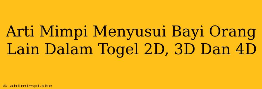 Arti Mimpi Menyusui Bayi Orang Lain Dalam Togel 2D, 3D Dan 4D