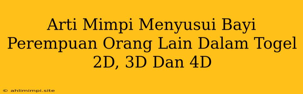 Arti Mimpi Menyusui Bayi Perempuan Orang Lain Dalam Togel 2D, 3D Dan 4D