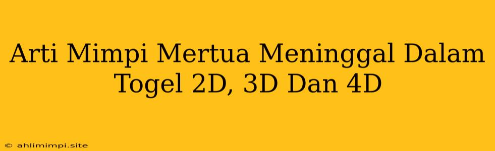 Arti Mimpi Mertua Meninggal Dalam Togel 2D, 3D Dan 4D