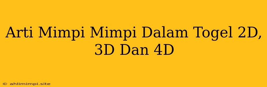 Arti Mimpi Mimpi Dalam Togel 2D, 3D Dan 4D