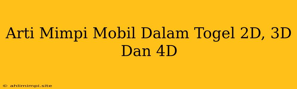 Arti Mimpi Mobil Dalam Togel 2D, 3D Dan 4D