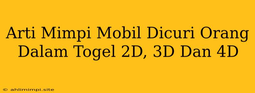 Arti Mimpi Mobil Dicuri Orang Dalam Togel 2D, 3D Dan 4D