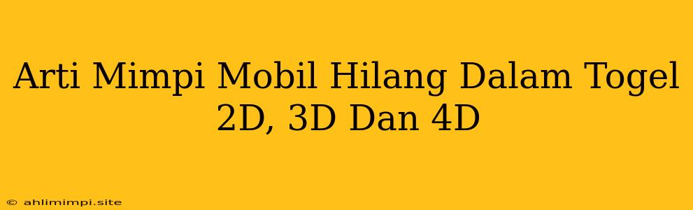 Arti Mimpi Mobil Hilang Dalam Togel 2D, 3D Dan 4D