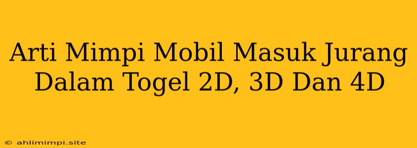 Arti Mimpi Mobil Masuk Jurang Dalam Togel 2D, 3D Dan 4D