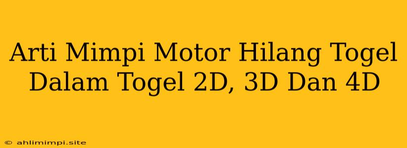 Arti Mimpi Motor Hilang Togel Dalam Togel 2D, 3D Dan 4D