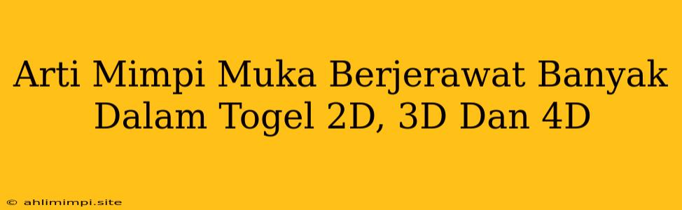 Arti Mimpi Muka Berjerawat Banyak Dalam Togel 2D, 3D Dan 4D